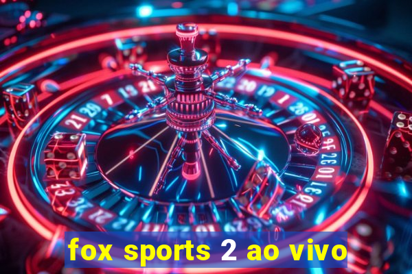 fox sports 2 ao vivo